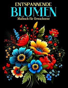 Entspannende Blumen Malbuch für Erwachsene: 30 Blumen Motiven fur Meditieren für Senioren und Erwachsene | Ausmalbücher zum Stressabbau, Format 8.5x11 Zoll