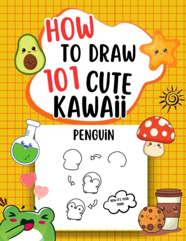 How To Draw Kawaii: 101 Cute Kawaii - Easy Drawing for Beginners- Step-by-Step Lessons For Making Cute-Simple Method for Children 9-12 years