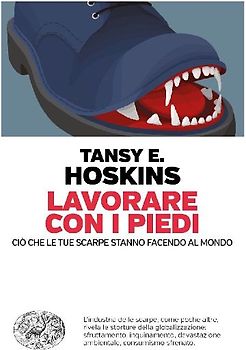 Lavorare con i piedi. Ciò che le tue scarpe stanno facendo al mondo