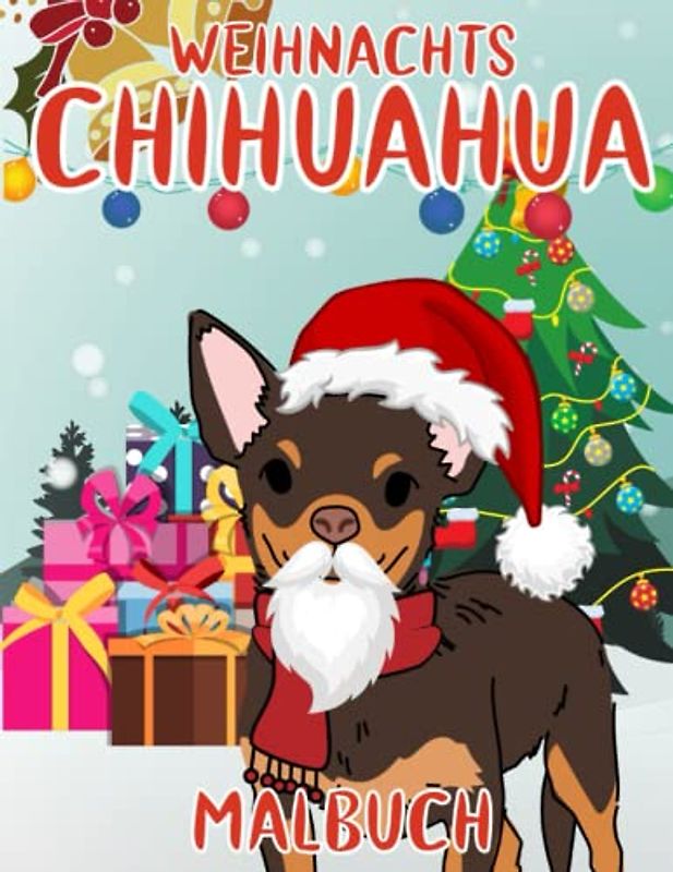 Weihnachts Chihuahua Malbuch: Malvorlagen für Kinder (4-12 Jahre) und Erwachsene: 38 originelle und einzigartige Chihuahua: Für Chihuahua-Liebhaber: Stressabbau für alle: Geschenk für jeden Anlass
