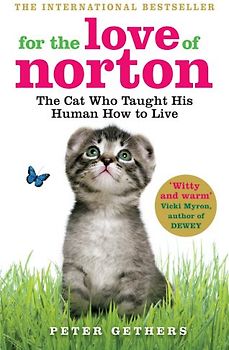 For the Love of Norton: The Cat who Taught his Human How to Live - Gethers, Peter
