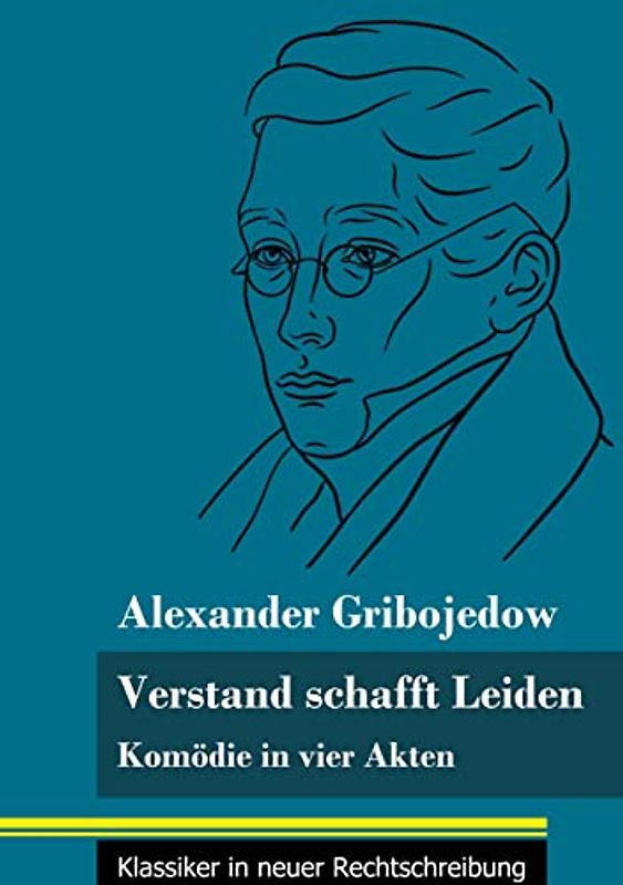 Verstand schafft Leiden: Komödie in vier Akten (Band 183, Klassiker in neuer Rechtschreibung)