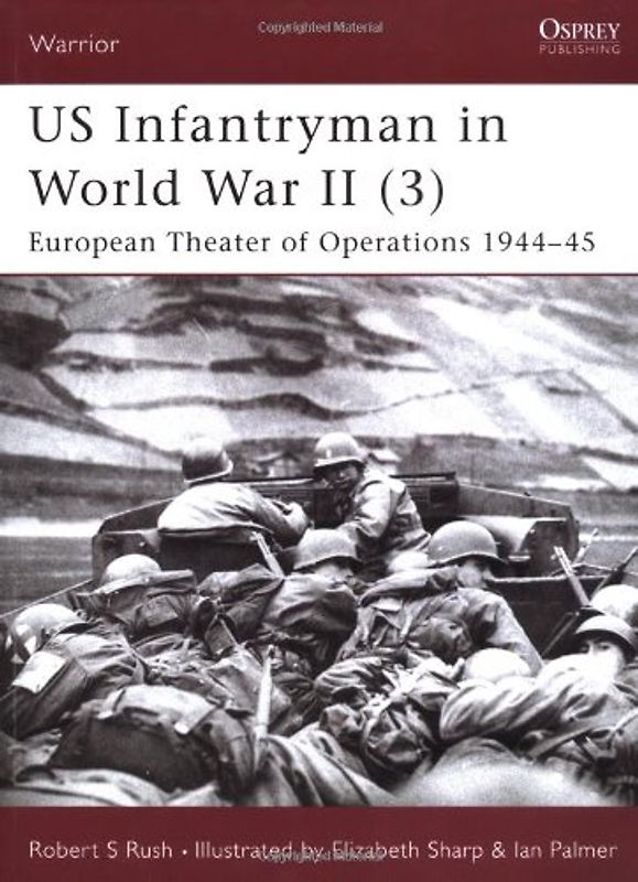 US Infantryman in World War II (3): European Theater of Operations 1944-45: European Theater of Operations 1944-45 Pt.3 (Warrior) - Robert Rush