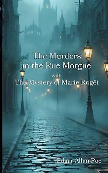 The Murders in the Rue Morgue with The Mystery of Marie Rog¿t