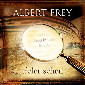 Frey,Albert - Tiefer sehen