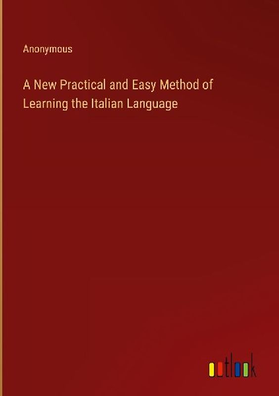 A New Practical and Easy Method of Learning the Italian Language