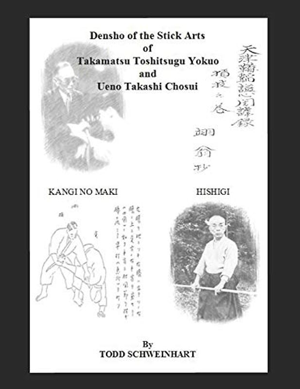 Densho of the Stick Arts Of Takamatsu Toshitsugu Yokuoh And Ueno Takashi Chosui: Short Stick Fighting