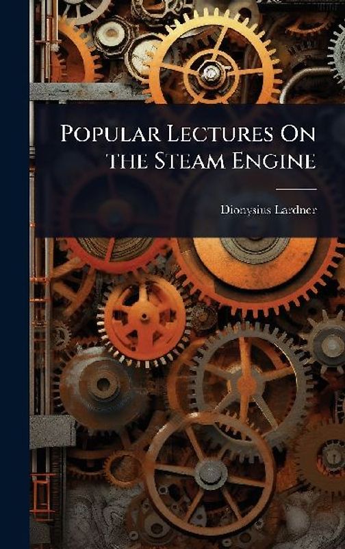 Popular Lectures On the Steam Engine