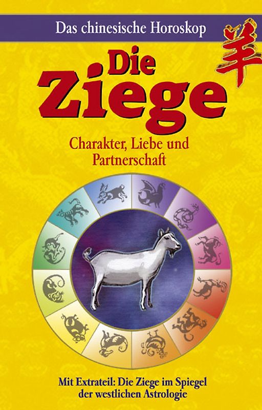 Das chinesische Horoskop - Die Ziege. Mit Extrateil: Die Ziege im Spiegel der westlichen Astrologie