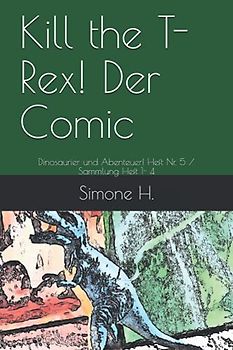 Kill the T-Rex! Der Comic: Dinosaurier und Abenteuer! Heft Nr. 5 / Sammlung Heft 1- 4