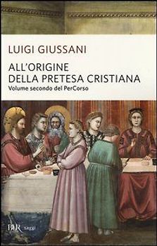 All'origine della pretesa cristiana. Volume secondo del PerCorso