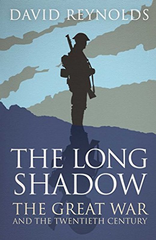 The Long Shadow: The Great War and the Twentieth Century