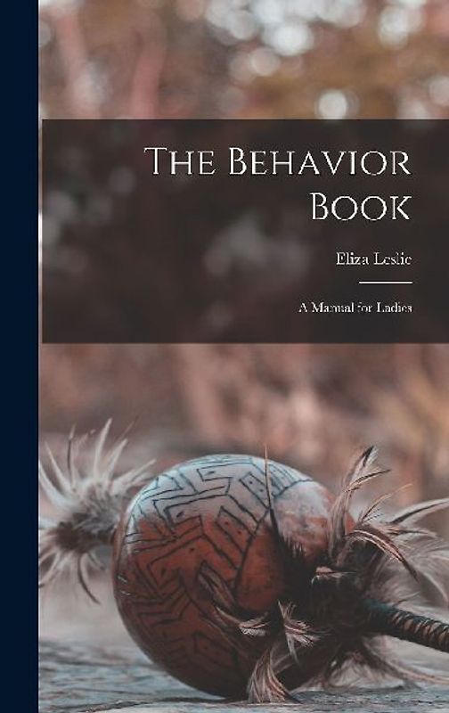 The Behavior Book: A Manual for Ladies