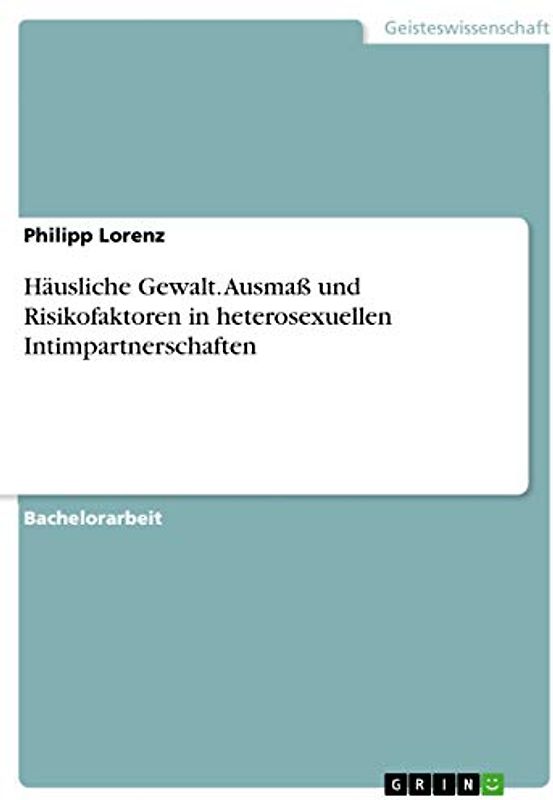 Häusliche Gewalt. Ausmaß und Risikofaktoren in heterosexuellen Intimpartnerschaften