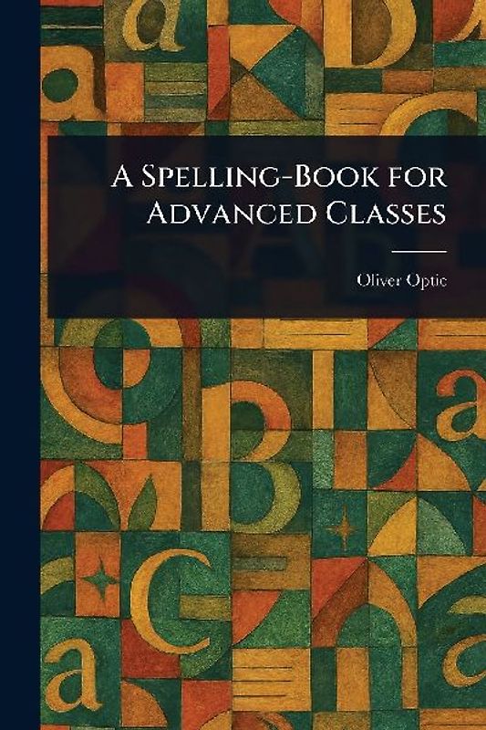 A Spelling-Book for Advanced Classes