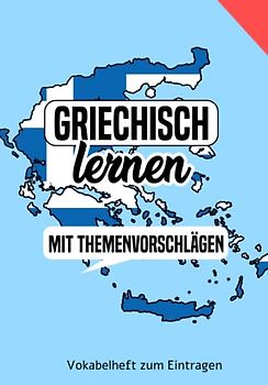 Griechisch lernen - Vokabelheft mit Themenvorschlägen zum Eintragen: Ein tolles Buch um eine neue Sprache zu lernen: Griechisch für Anfänger oder auch Fortgeschrittene