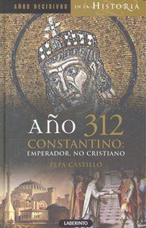 Año 312 Constantino : emperador, no cristiano