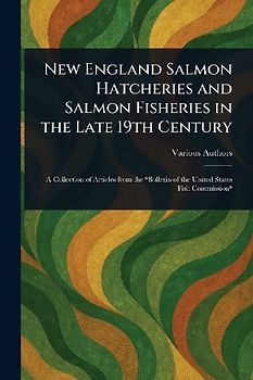 New England Salmon Hatcheries and Salmon Fisheries in the Late 19th Century