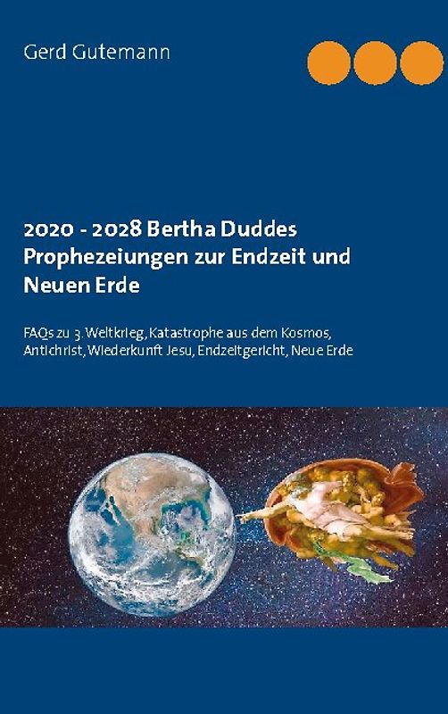 2020 - 2028 Bertha Duddes Prophezeiungen zur Endzeit und Neuen Erde