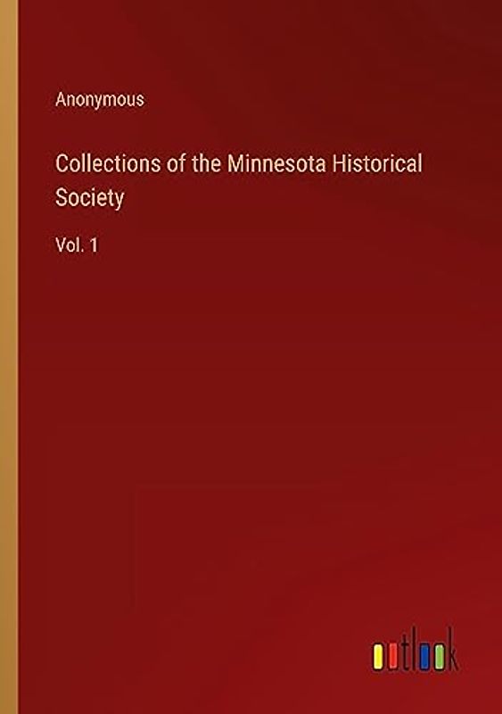 Collections of the Minnesota Historical Society: Vol. 1