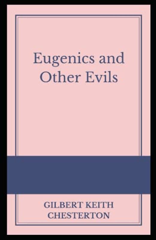 Eugenics and Other Evils Illustrated