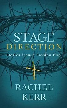 Stage Direction: Stories from a Passion Play