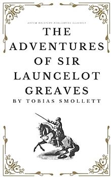 The Adventures of Sir Launcelot Greaves: The Original 1760 Adventure Classic (Annotated)