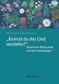 „Kannst du das Lied verstehn?“ Botanische Bildsprache und ihre Vertonungen
