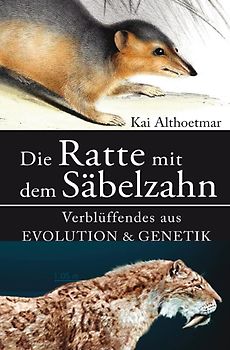 Die Ratte mit dem Säbelzahn. Verblüffendes aus Evolution &amp; Genetik