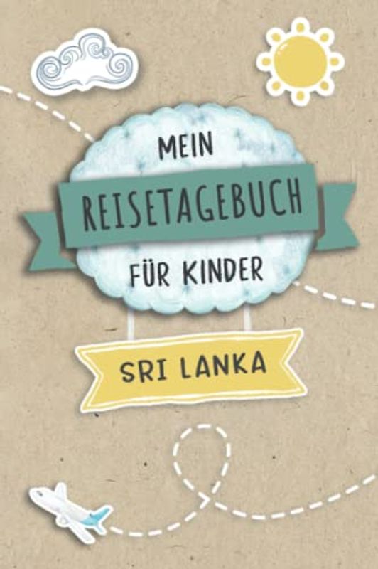 Reisetagebuch für Kinder Sri Lanka: Sri Lanka Urlaubstagebuch zum Ausfüllen,Eintragen,Malen,Einkleben für Ferien & Urlaub A5, Aktivitätsbuch & ... Süd Asien Kinder Buch für Reise & unterwegs