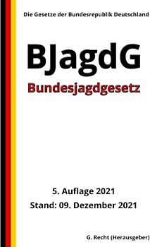 Bundesjagdgesetz - BJagdG, 5. Auflage 2021: Die Gesetze der Bundesrepublik Deutschland