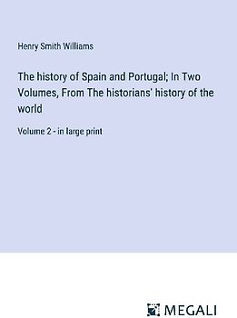 The history of Spain and Portugal; In Two Volumes, From The historians' history of the world