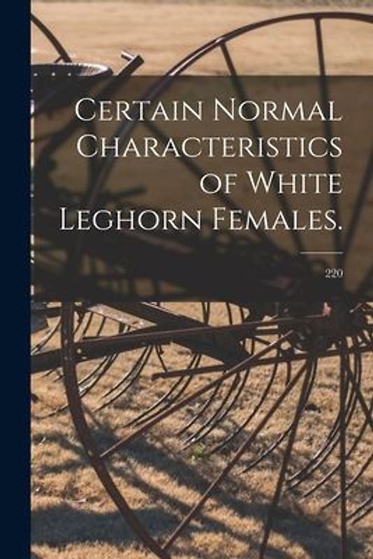 Certain Normal Characteristics of White Leghorn Females.; 220