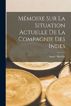 Mémoire Sur La Situation Actuelle De La Compagnie Des Indes