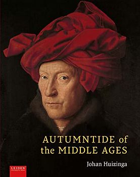 Autumntide of the Middle Ages: A Study of Forms of Life and Thought of the Fourteenth and Fifteenth Centuries in France and the Low Countries