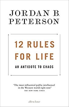 12 Rules for Life: An Antidote to Chaos