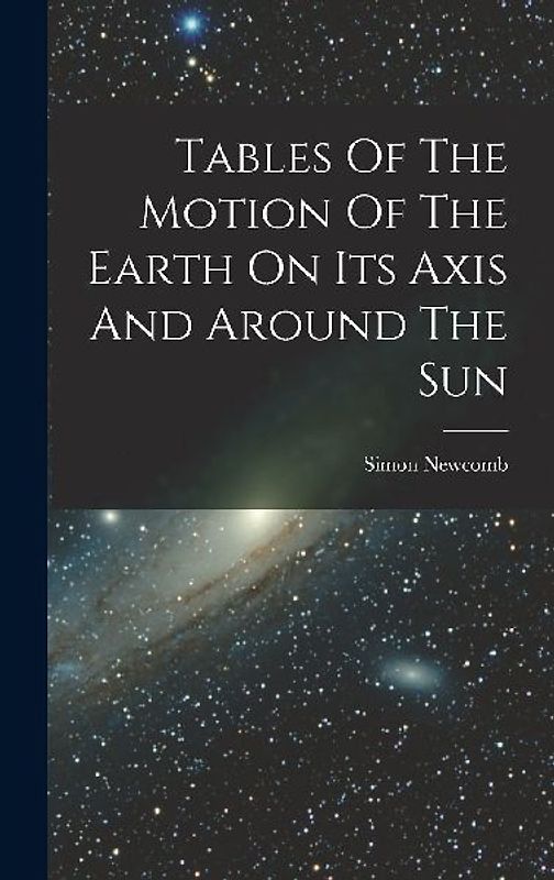 Tables Of The Motion Of The Earth On Its Axis And Around The Sun