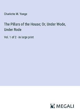 The Pillars of the House; Or, Under Wode, Under Rode