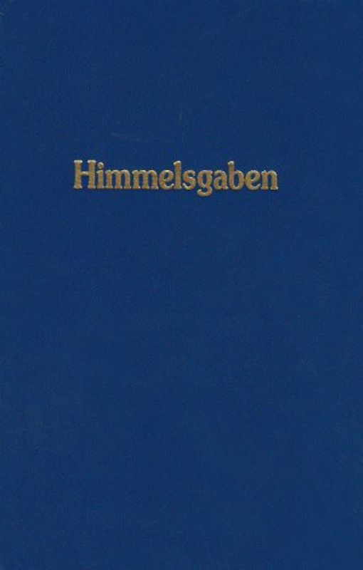 Himmelsgaben. Worte aus der Höhe der Höhen, neben den grossen Werken der Neuoffenbarung / Himmelsgaben