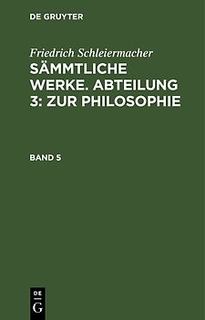 Sämmtliche Werke. Abteilung 3: Zur Philosophie. Band 5