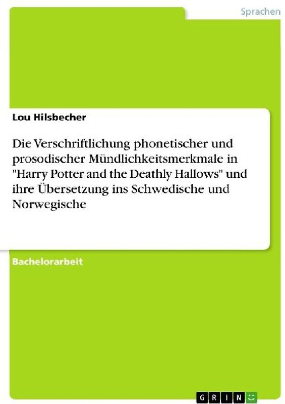 Die Verschriftlichung phonetischer und prosodischer Mündlichkeitsmerkmale in "Harry Potter and the Deathly Hallows" und ihre Übersetzung ins Schwedische und Norwegische