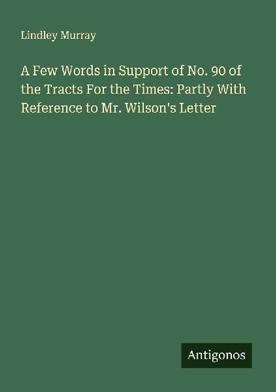 A Few Words in Support of No. 90 of the Tracts For the Times: Partly With Reference to Mr. Wilson's Letter