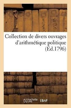 Collection de Divers Ouvrages d'Arithmétique Politique Par Lavoisier, Delagrange, Et Autres
