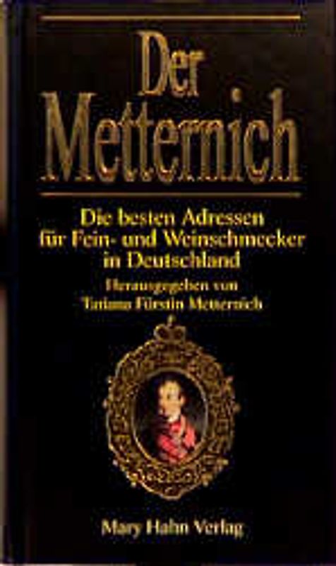 Der Metternich 1999/2000. Die besten Adressen für Fein- und Weinschmecker in Deutschland
