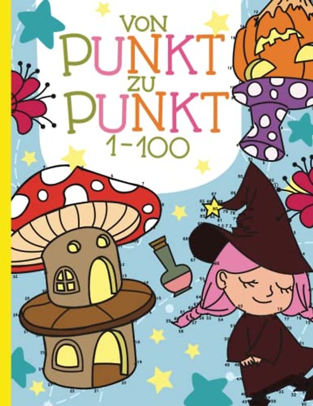 Von Punkt zu Punkt: 50 wundervoll gestaltete, magische Motive im Zahlenraum von 1-100 zum Verbinden und Ausmalen