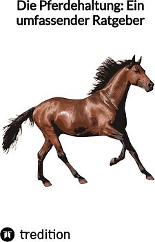 Die Pferdehaltung: Ein umfassender Ratgeber
