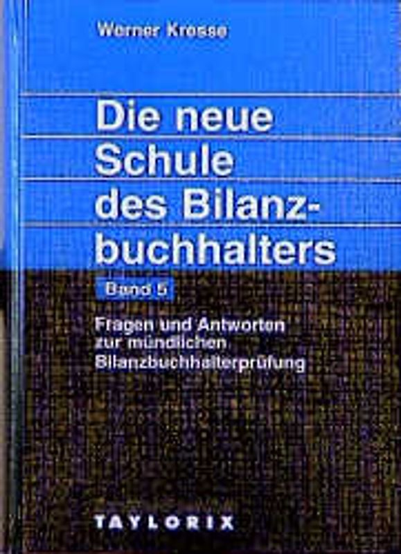 Die neue Schule des Bilanzbuchhalters - Gesamtausgabe. Praktikum.... Fragen und Antworten zur mündlichen Bilanzbuchhalter-Prüfung