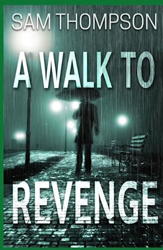 A Walk to Revenge: An explosive story of murder,corruption and manipulation.