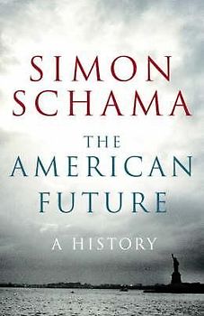 The American Future: A History - Schama CBE, Simon