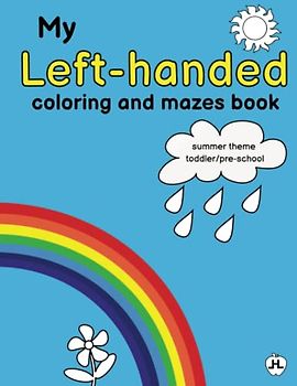 My left-handed coloring and mazes book: 50 pages of fun for toddlers and preschoolers layed out for left hand learners